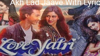 Akh Lad Jaave With Lyrics | Loveyatri | Aayush S | Warina H |Badshah,Tanishk Bagchi,Jubin N,Asees K।