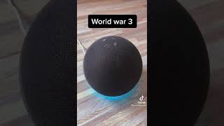 Alexa predicts world war 3