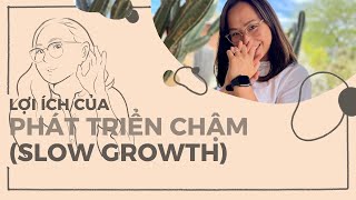 S1E41 Lợi ích của phát triển chậm (slow growth)