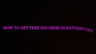 Free 200 gems in Eatventure! (Insane)