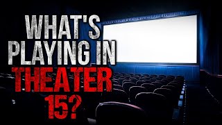 "What's Playing in Theater 15?" Creepypasta