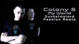 Colony 5 - My World (Dunkelmylord Passion Remix)