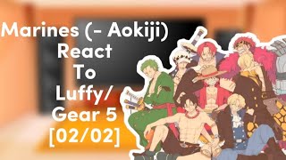 Marines react to Luffy/Gear 5 (-Aokiji) • || [02/02] || • Ft. Description