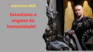 SatanCon 2023 - SATANISMO O ENGANO DA HUMANIDADE!