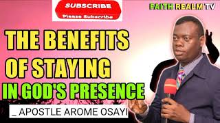 THE BENEFITS OF STAYING IN GOD'S PRESENCE _ APOSTLE AROME OSAYI 2022