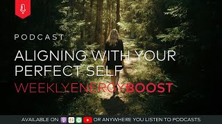 Aligning with Your Perfected Self | Weekly Energy Boost