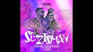 TEAMVIBE DJ ROXX FT TONYMIX & T-ANSYTO SEZISMAN