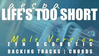 LIFE’S TOO SHORT (Male Ver.) - aespa | Acoustic Karaoke | Chords