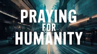 Deep Prayer for Humanity - Seeking Divine Mercy