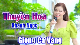 Thuyền Hoa - Đây Mới Là Giọng Ca Vàng Của Làng Âm Nhạc Nước Nhà - Khánh Ngọc