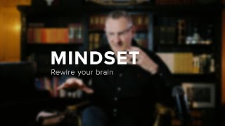 Mindset - Rewire your brain