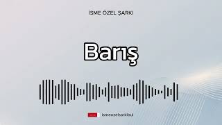 İsme Özel Şarkı .BARIŞ