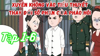 Tập 1-6 l xuyên không vào tiểu thuyết , thay đổi số phận pháo hôi #subhoathinh #emutreview