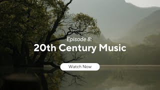 20th Century Music -Timeless Notes:A Journey Through Classical Music Eras-Episode 8-20th Century Era