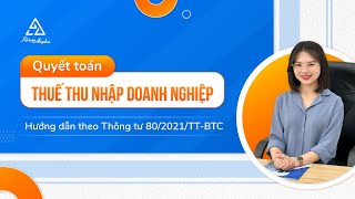 Cách quyết toán thuế thu nhập doanh nghiệp - lập tờ khai thuế TNDN theo Thông tư 80 | Kế toán Anpha