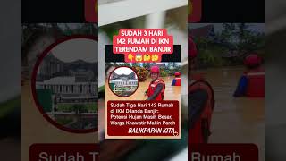 Sudah 3 hari 142 rumah di IKN terendam banjir‼️ #shorts #short #shortvideo