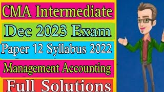 CMA INTER  Management  Accounting | Full Solutions Dec 2023 | Paper 12 | Syllabus 2022 |