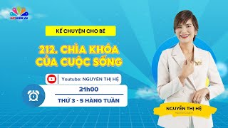 #212 CHÌA KHÓA CUỘC SỐNG | Kể Chuyện Cho Bé | Nguyễn Thị Hệ