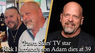 'Pawn Stars' Cast Member Rick Harrison's Son Adam Harrison Dead at 39