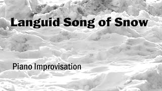 Languid Song of Snow | PIANO Free Improvisation