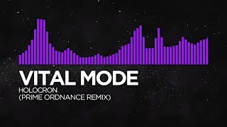 [Dubstep] - Vital Mode - Holocron (Prime Ordnance Remix)