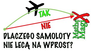 Dlaczego Samoloty Latają Po Łuku, A Nie Po Prostej? | MatheMagiX#20