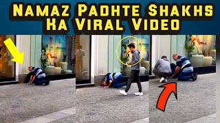 Namaz Padhte Shakhs Ka Viral Video