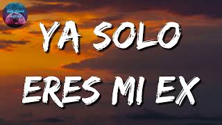 La Adictiva - Ya Solo Eres Mi Ex (Letra\Lyric)