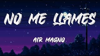 Air magno - no me llames (letra)