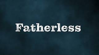 Fatherless Lyric Video