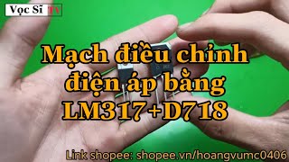 Mạch điều chỉnh điện áp bằng LM317 + D718 tối đa 3A || Vọc Sĩ TV