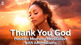 Positive Morning GUIDED MEDITATION & AFFIRMATIONS: Gratitude, Peace and Joy! Thank you God