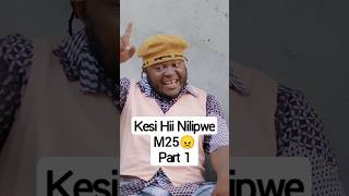 Kesi Hii NilipweM25😠Part 1