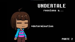 UNDERTALE reacciona a.. PARTE 2