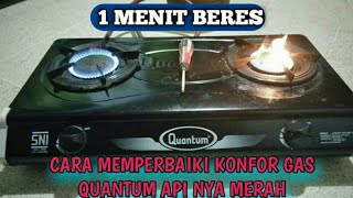 Service kompor gas Quantum api merah 2020