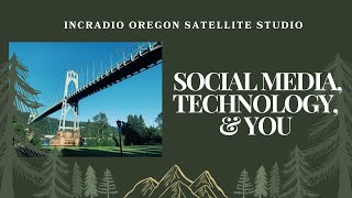 SOCIAL MEDIA, TECHNOLOGY, & YOU | INCRadio Oregon | @INCRadioDZEM954