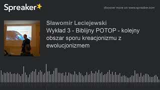 Wykład 3 - Biblijny POTOP - kolejny obszar sporu kreacjonizmu z ewolucjonizmem (made with Spreaker)