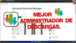 COMO DESCARGAR Y CONFIGURAR ADVANCED DOWNLOAD MANAGER | DESCARGA ARCHIVOS A LA MÁXIMA VELOCIDAD