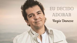 Eu decido adorar (Regis Danese)