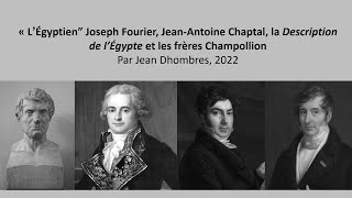 "L’Égyptien" Joseph Fourier, J-A Chaptal, la "Description de l’Égypte" et les frères Champollion