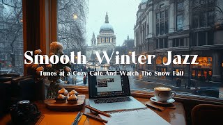 Warm Coffee and Smooth Tunes at a Cozy Café And Watch The Snow Fall - Frosty Winter Day Jazz