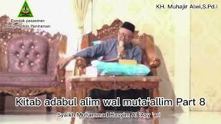 (Part 8) Pengajian Kitab Adabul 'Alim Wal Muta'allim Bersama KH. Muhajir Alwi,S.Pd.i