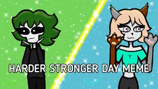 HARDER STRONGER DAY// MEME//ОС//x V13 x, Angie//Collab