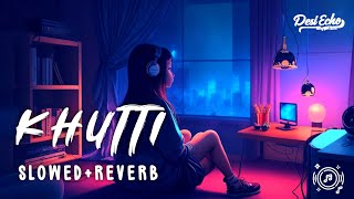 khutti - [slowed+reverb] song- Diljit Dosanjh