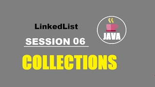 Java Collections Session 06 | LinkedList | Advantages & Limitations | Different Operations