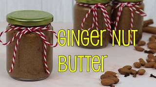 Sugar Free Ginger Nut Butter 2 Way: Gifts from the Kitchen