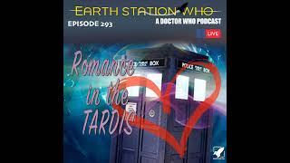 Earth Station Who - Romance In The TARDIS