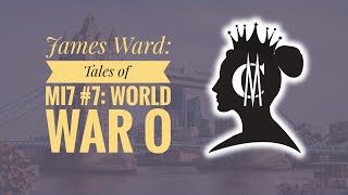 James Ward: Tales of MI7 #7:  World War O