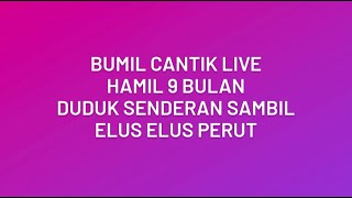 Bumil Cantik Live || Hamil 9 Bulan Elus Elus Perut