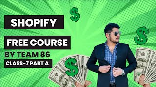 Shopify Free Course By Team 86 Class 7 Part-A